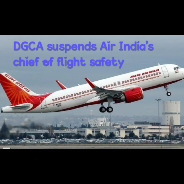 Air India, DGCA, Chief of Flight Safety, suspension, compliance lapses