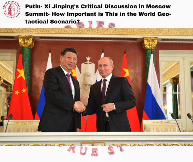 Putin- Xi Jinping's Critical Discussion in Moscow Summit