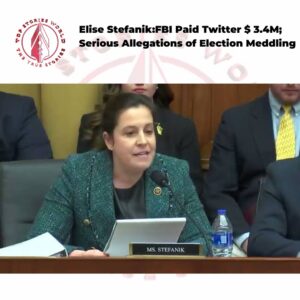 Elise Stefanik:FBI Paid Twitter $ 3.4M; Serious Allegations of Election Meddling