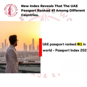 New Index Reveals That The UAE Passport Ranked #1 Among Different Countries.