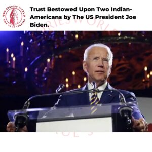 Trust Bestowed Upon Two Indian-Americans by The US President Joe Biden.