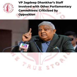 VP Jagdeep Dhankhar’s Staff Involved with Other Parliamentary Committees: Criticized by Opposition