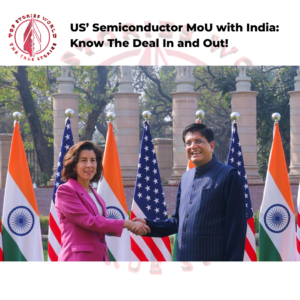 US’ Semiconductor MoU with India: Know The Deal In and Out!
