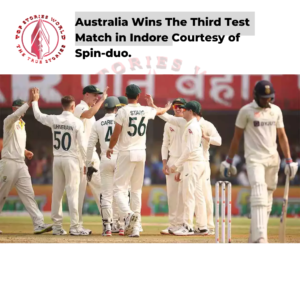 Australia Wins The Third Test Match in Indore 