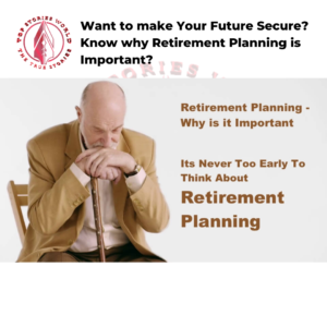 Want to make Your Future Secure? Know why Retirement Planning is Important?